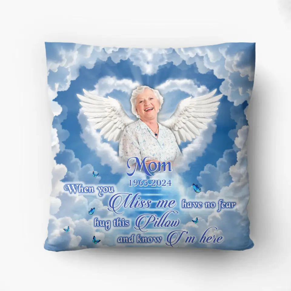 Personalized Memorial Pillow Cover - Memorial Gift Idea - Upload Mom/Dad Photo - When You Miss Me Have No Fear Hug This Pillow And Know I'm Here