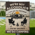 Personalized Camping Metal Sign - Gift Idea For Friends/Family/Camping Lover - We're Not Alcoholics They Go To Meetings We're Drunks We Go Camping