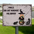 Personalized Witch Metal Sign - Halloween Gift Idea For Friends/Sisters - Finally, Our Last Ingredient Has Arrived