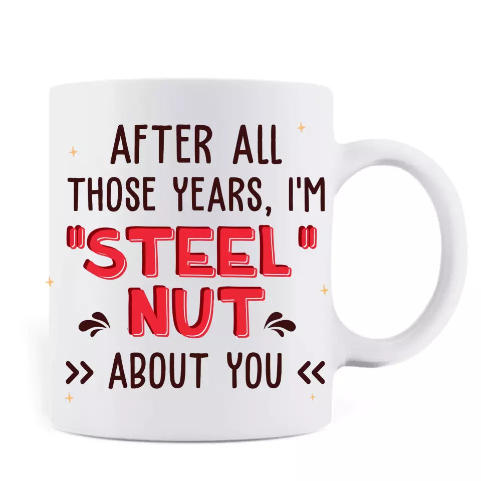 Personalized Nut And Screw Couple Coffee Mug - Gift Idea For Couple/Him And Her - After All Those Years, I'm "Steel" Nut About You
