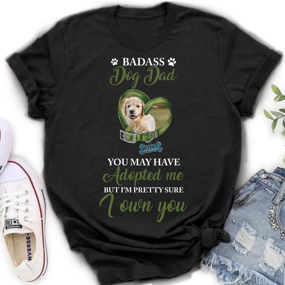 Personalized Dog Shirt/Hoodie - Upload Photo - Gift Idea For Dog Lover - You May Have Adopted Me But I'm Pretty Sure I Own You