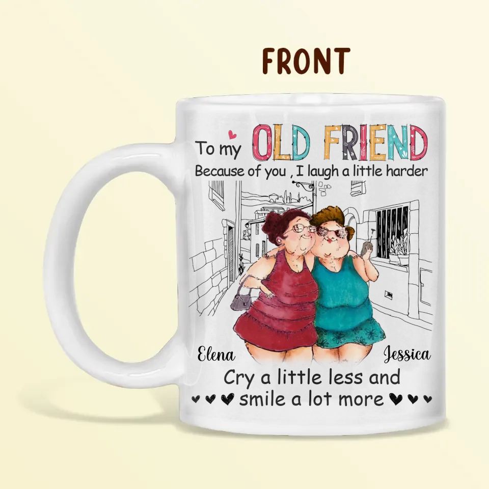 Personalized Old Friend Coffee Mug - Gift Idea For Friends/Besties - Because Of You I Laugh A Little Harder