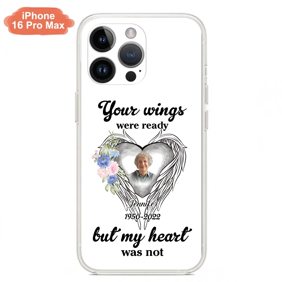 Custom Personalized Memorial Photo Phone Case - Memorial Gift Idea - Your Wings Were Ready But My Heart Was Not