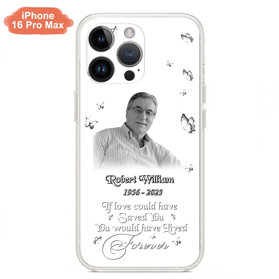 Custom Personalized Memorial Phone Case - Upload Photo - Memorial Gift Idea For Family Member/ Pet Lover - If Love Could Have Saved You You Would Have Lived Forever