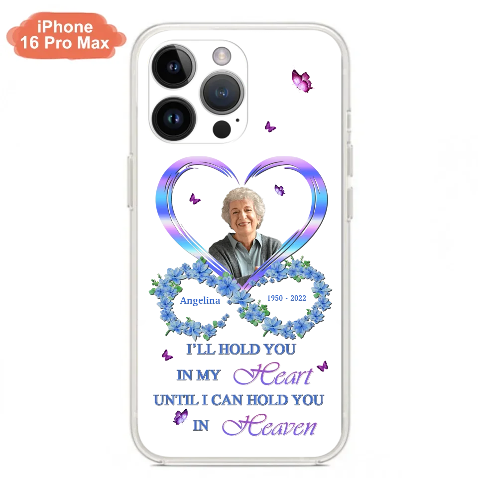 Custom Personalized Memorial Phone Case - Memorial Gift Idea For Family - Case For iPhone/Samsung - I'll Hold You In My Heart Until I Can Hold You In Heaven