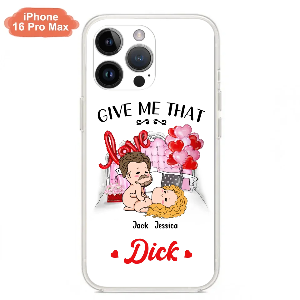 Custom Personalized Couple Phone Case - Gift Idea For Couple/Valentines Day/Her/Him - Give Me That Dick - Case For iPhone/Samsung