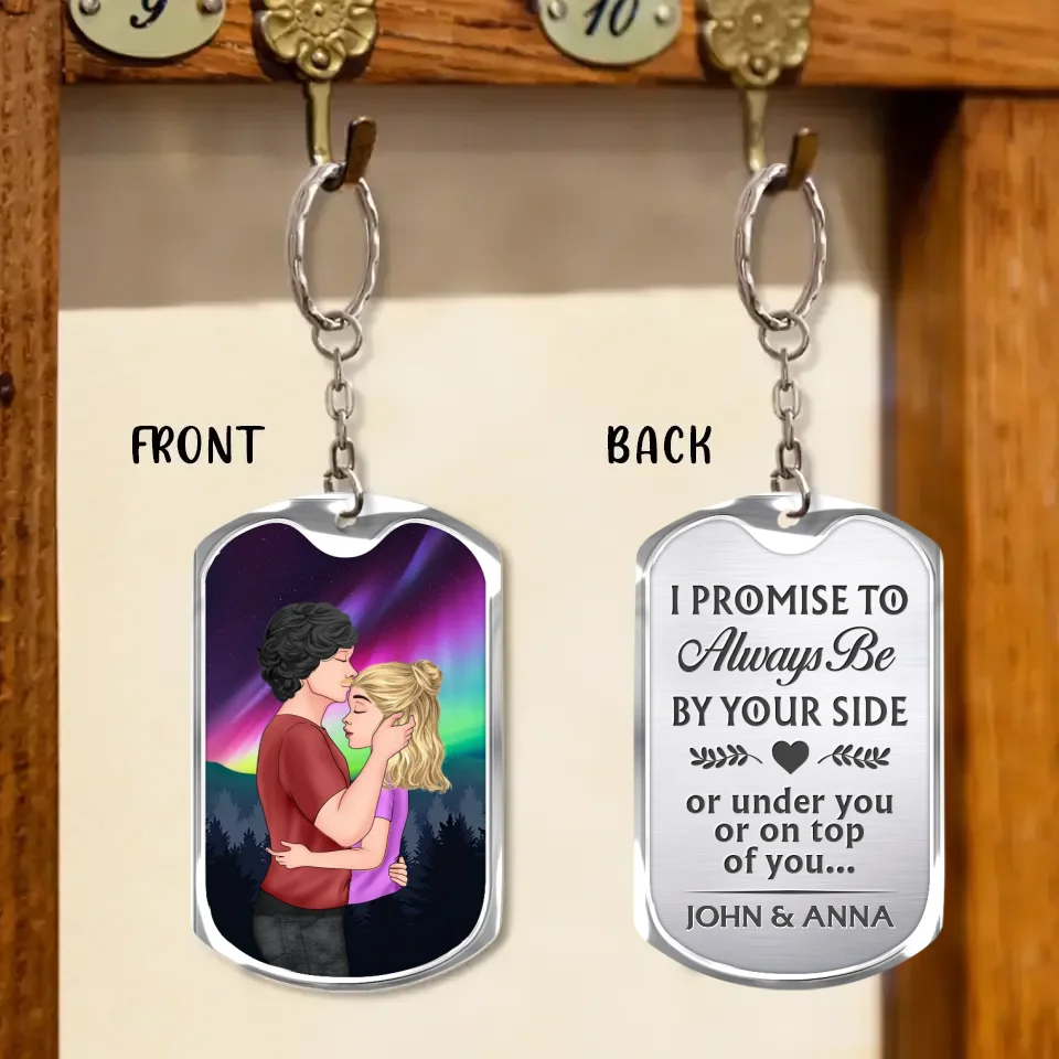 Personalized Couple Aluminum Keychain - Gift Idea For Couple/Valentines Day - I Promise To Always Be By Your Side Or Under You Or On Top Of You...