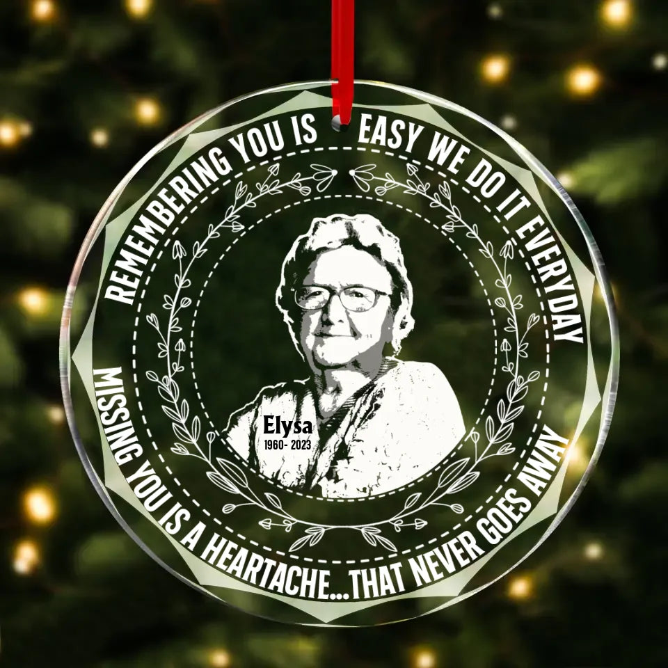 Personalized Memorial Glass Ornament - Memorial Gift Idea For Christmas - Upload Photo - Missing You Is A Heartache...That Never Goes Away