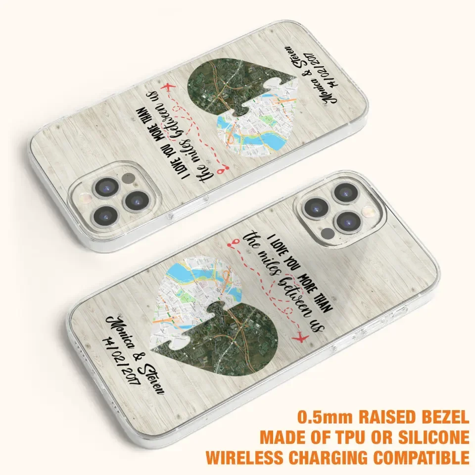 Custom Personalized Long Distance Relationship Phone Case - I Love You More Than The Miles Between Us - Case For iPhone And Samsung