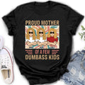 Personalized Proud Mother Of A Few Dumbass Kids  T-Shirt/ Long Sleeve/ Sweater/Hoodie - Mom  With Up To 4 Kids - Mother's Day Gift Idea
