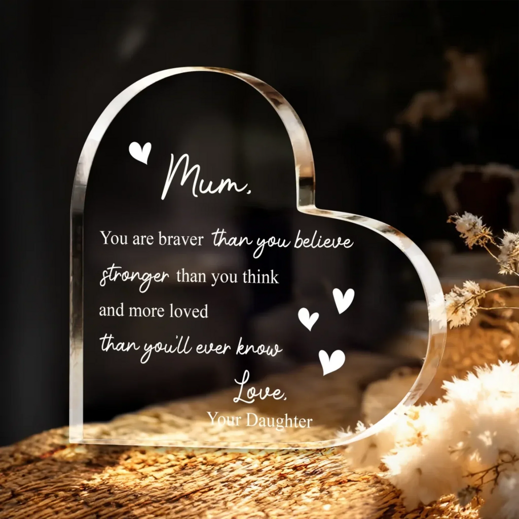 Mum You Are Braver Than You Believe Heart Acrylic Plaque - Mother's Day Gift To Mom From Daughter
