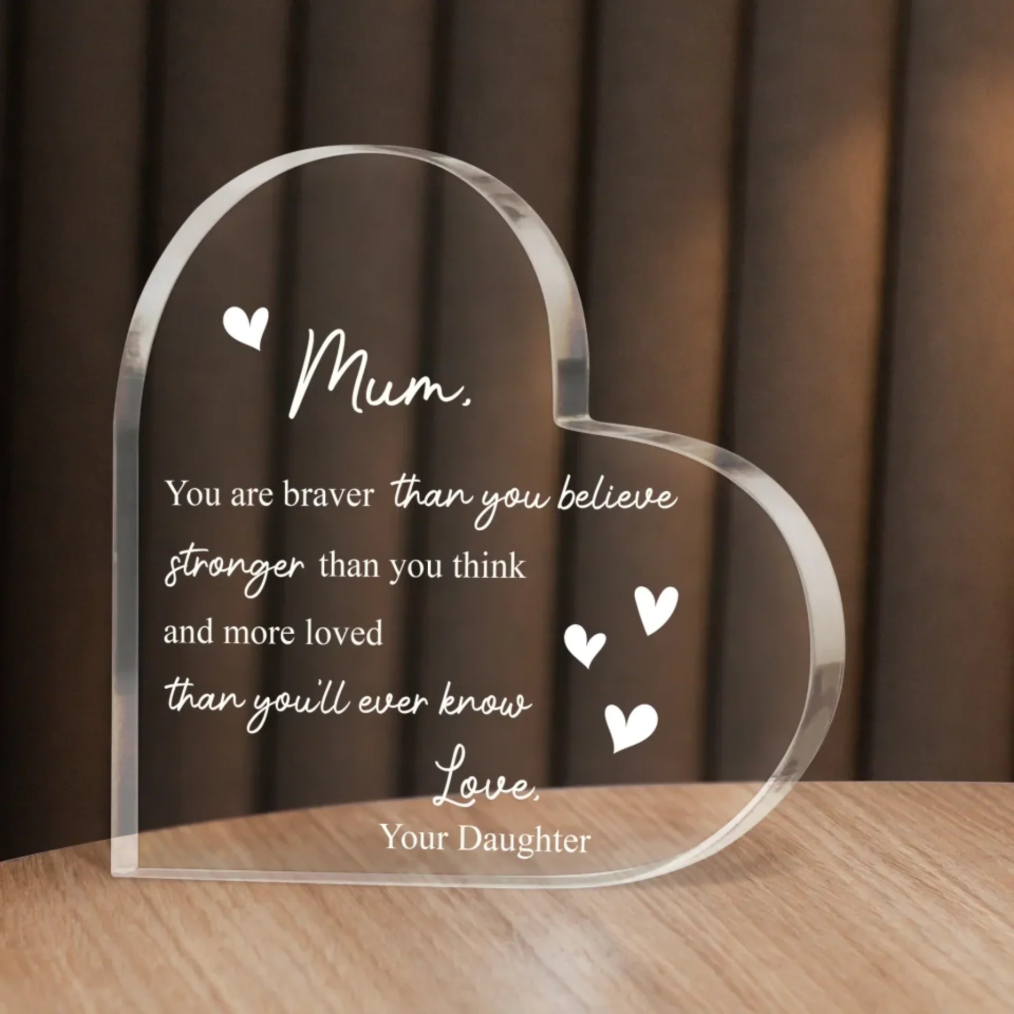 Mum You Are Braver Than You Believe Heart Acrylic Plaque - Mother's Day Gift To Mom From Daughter