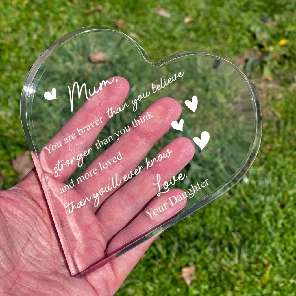 Mum You Are Braver Than You Believe Heart Acrylic Plaque - Mother's Day Gift To Mom From Daughter