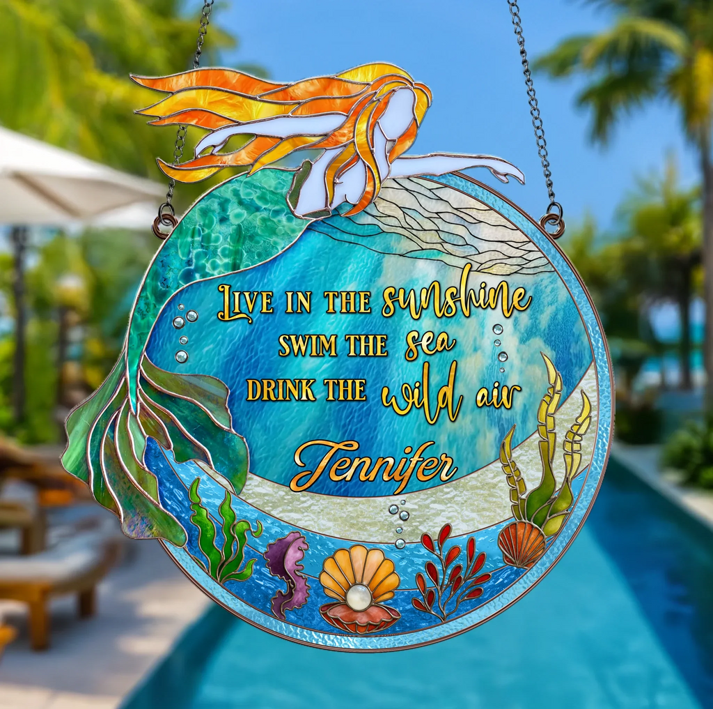 Personalized Mermaid Acrylic Suncatcher - Summer Gift Idea - Live In The Sunshine Swim In The Sea Drink The Wild Air