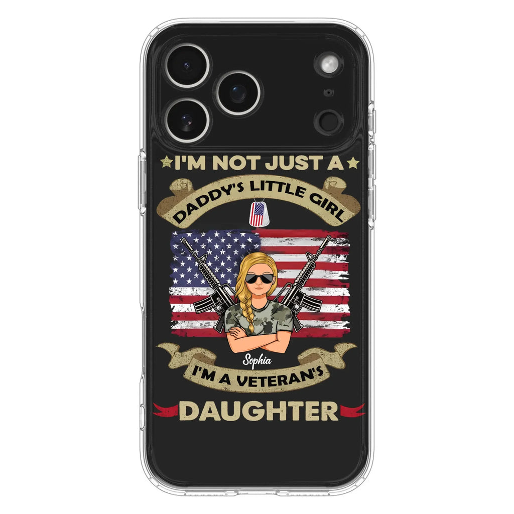 Custom Personalized Veteran's Daughter Phone Case - Gift Idea For Veteran/ Daughter - I'm Not Just A Daddy's Little Girl I'm A Veteran's Daughter - Case For iPhone/ Samsung