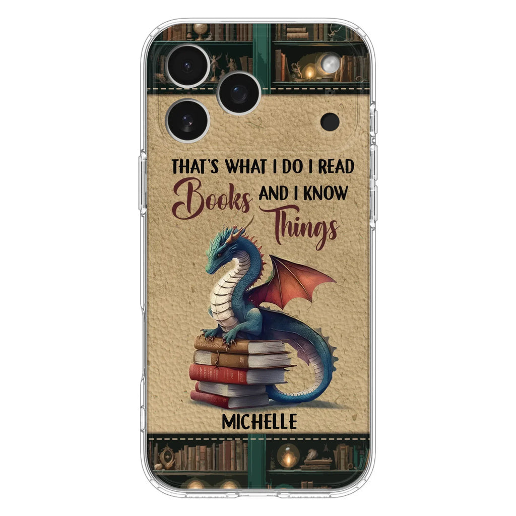 Custom Personalized Book Dragon Phone Case - Gift Idea For Book Lovers - That's What I Do I Read Books And I Know Things - Case For iPhone/ Samsung