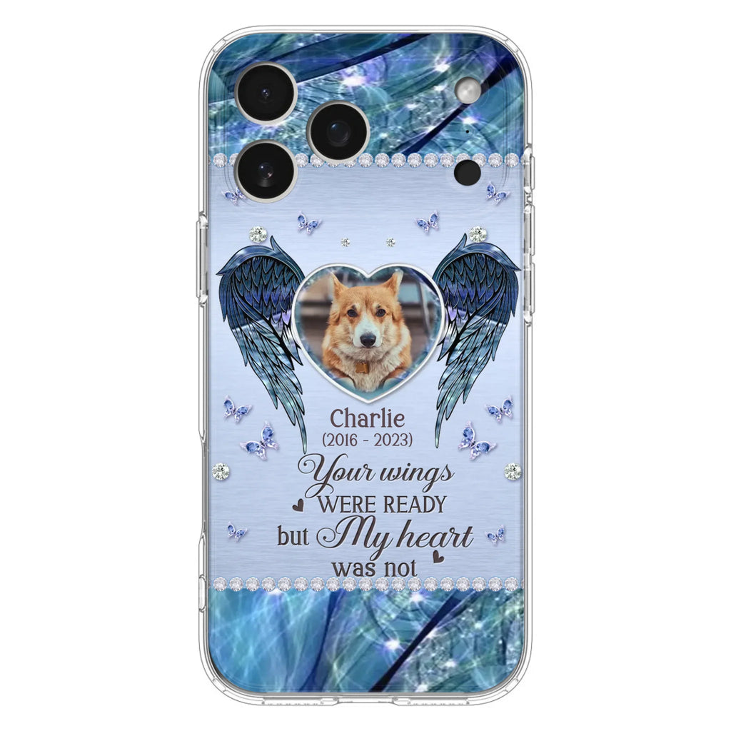 Personalized Memorial Pet Phone Case - Upload Photo - Memorial Gift Idea For Pet Lovers - Your Wings Were Ready But My Heart Was Not - Case For iPhone/Samsung