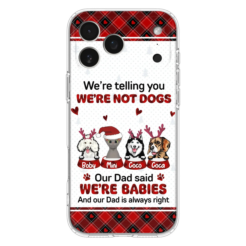 Custom Personalized Pet Phone Case - Gift Idea For Pet Lovers - Upto 4 Pets/Cats/Dogs - We're Telling You We're Not Dogs - Case For iPhone/Samsung