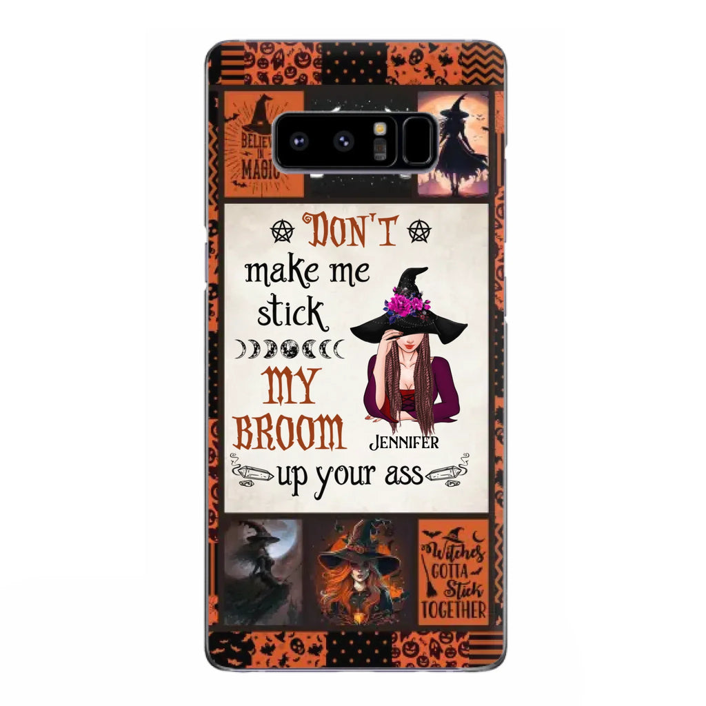 Personalized Witch Phone Case - Halloween Gift Idea For Witch Lovers - Don't Make Me Stick My Broom Up Your Ass - Case For iPhone/Samsung