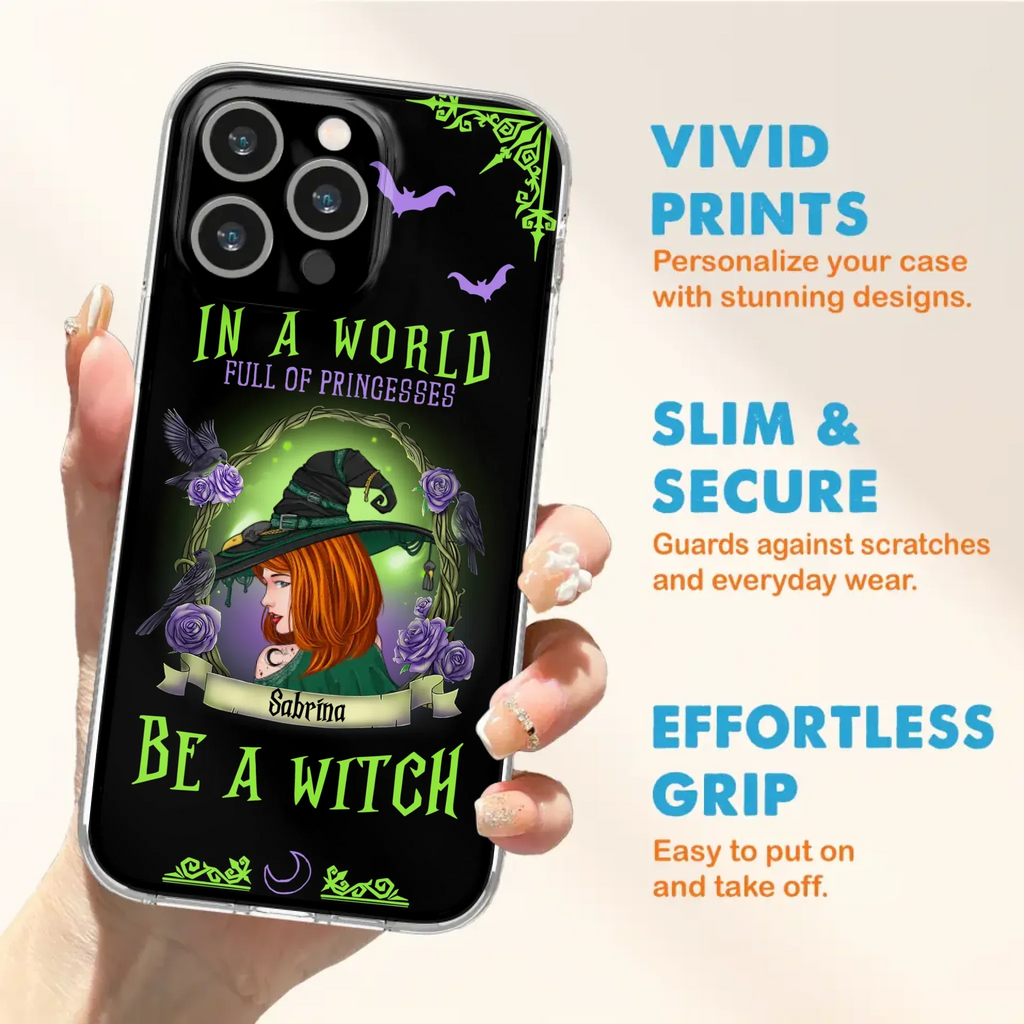 Personalized Witch Phone Case - Gift Idea For Witch Lover/Halloween - In A World Full Of Princesses Be A Witch - Case For iPhone/Samsung