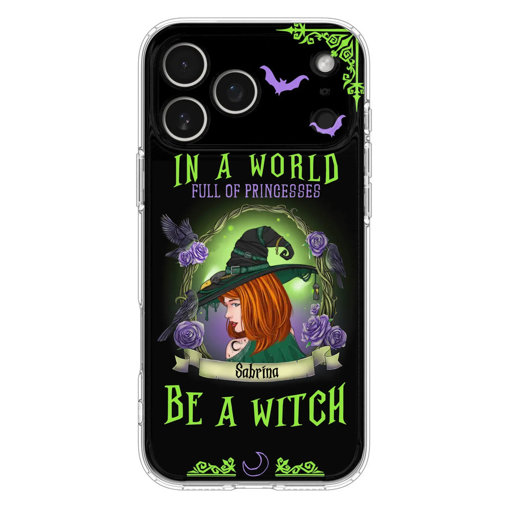 Personalized Witch Phone Case - Gift Idea For Witch Lover/Halloween - In A World Full Of Princesses Be A Witch - Case For iPhone/Samsung