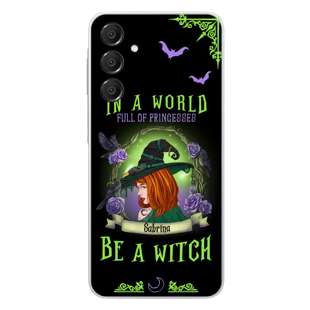 Personalized Witch Phone Case - Gift Idea For Witch Lover/Halloween - In A World Full Of Princesses Be A Witch - Case For iPhone/Samsung