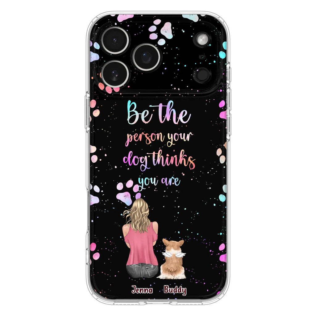 Custom Personalized Dog Mom Phone Case - Upto 5 Dogs - Gift Idea For Dog Lovers - Be The Person Your Dog Thinks You Are - Case for iPhone/Samsung