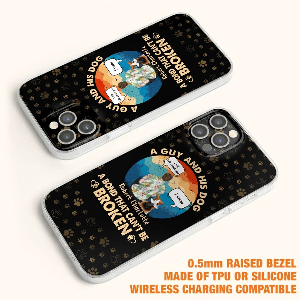 Custom Personalized Dog Dad Phone Case - Gift Idea For Father's Day/Dog Lovers - Upto 4 Dogs - A Guy And His Dog A Bond That Can't Be Broken - Cases For iPhone/Samsung