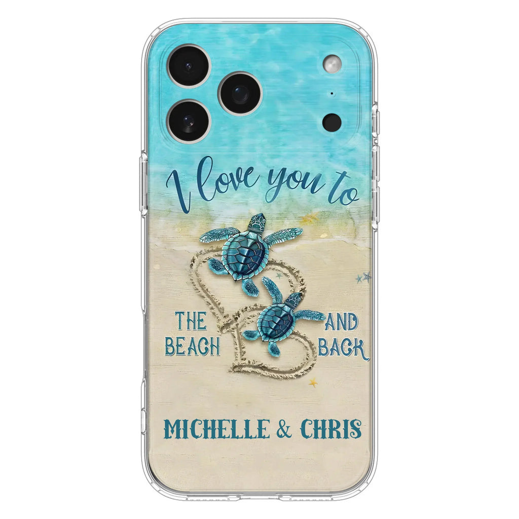 Custom Personalized Couple Turtle Phone Case -  Gift Idea For Couple/ Family - I Love You To The Beach And Back